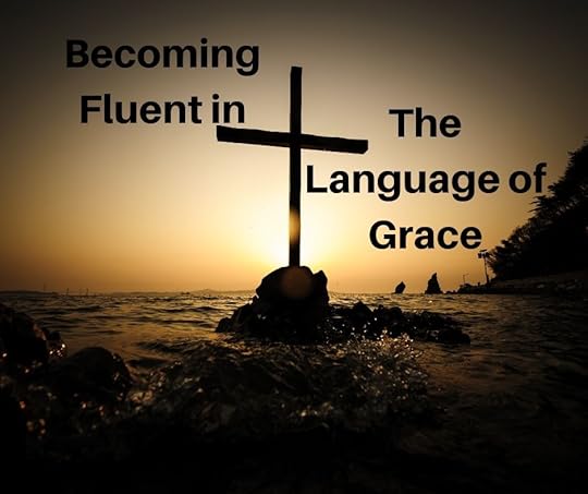 Becoming Fluent in the Language of Grace