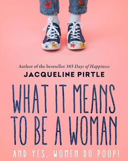 What it means to be a Woman And Yes, Women do Poop by Jacqueline Pirtle
