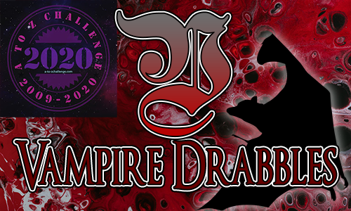 Tasha's Thinkings - Vampire Drabbles - AtoZChallenge 2020 - V