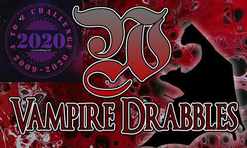 Tasha's Thinkings - Vampire Drabbles - AtoZChallenge 2020 - W
