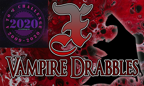Tasha's Thinkings - Vampire Drabbles - AtoZChallenge 2020 - X