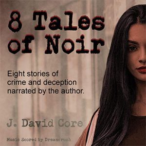 8 Tales of Noir by J. David Core