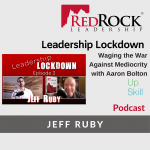 RedRock Leadership Podcast Leadership Lockdown Jeff Ruby Aaron Bolton