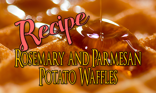 Recipe: Rosemary and Parmesan Potato Waffles