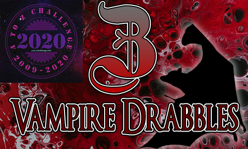 Tasha's Thinkings - Vampire Drabbles - AtoZChallenge 2020 - Z