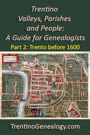 Trentino Valleys, Parish and People: A Guide for Genealogists. Part 2: Trento before 1600..
