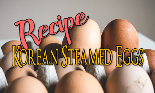 Recipe: Korean Steamed Eggs