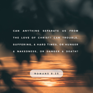 Bonus – Can We Be Separated from Christ’s Love? – Romans 8:35