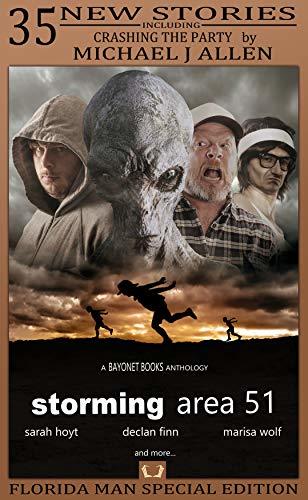 Storming Area 51 (A Bayonet Books Anthology Book 2) by [J. R. Handley, C.J. Carella, J W Kiefer, Walt Robillard, Michael Gants, Sarah A. Hoyt, Alice Peng, Jamie Ibson, Tim Niederriter, Phillip Ginn, E. A. Shanniak, Chris Winder, Marisa Wolf, Aaron Seaman, Doug Burbey, Nathan Pedde, Tim C. Taylor, Casey Moores, Cisca Small, I. Ronik, Michael J. Allen, Alex C. Gates, Declan Finn, IQ Malcolm, Milissa L. Story, J. William Adler, Joshua M. Young, Sophie J. Shepherd, Lawrence N. Oliver, Mel Todd, Drew Avera, Philip K. Booker, Tamsin L. Silver, Robert W. Ross, Daniel Medrano, R. Max Tillsley]