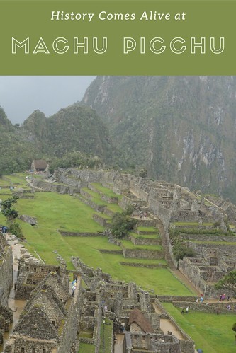 History Comes Alive at Machu Picchu