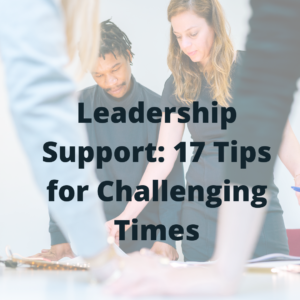 Leadership Support 17 Tips for Challenging Times