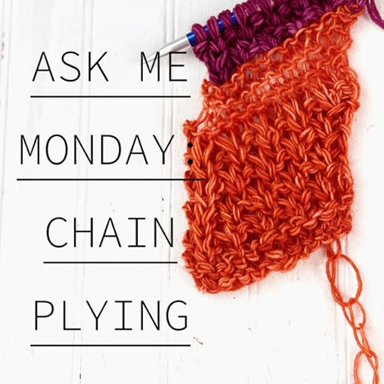 Ask Me Monday: Chain Plying