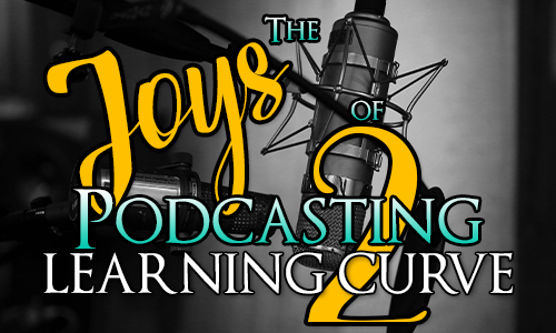 Joy of Podcasting 2 - Learning Curve