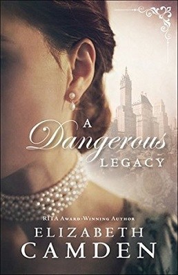 A Dangerous Legacy, by Elizabeth Camden