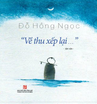 Đọc “Về Thu Xếp Lại…” của Đỗ Hồng Ngọc - Giới thiệu sách mới - THƯ ...