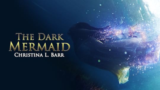 The Dark Mermaid by Christina L. Barr