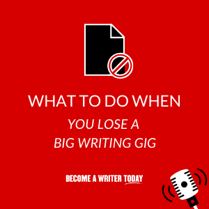 What To Do When You Lose a Big Writing Gig - Main
