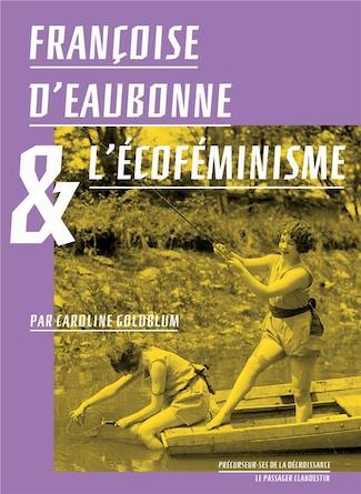 Francoise d'Eaubonne et l’Ecoféminisme by Caroline Goldblum