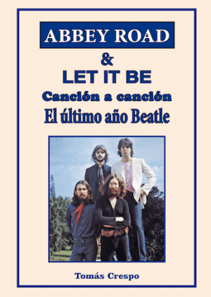 Abbey Road & Let It Be, Canción a Canción, un Libro de Tomás Crespo