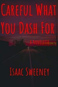 Careful What You Dash For by Isaac Sweeney