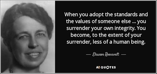 Eleanor Roosevelt quote: When you adopt the standards and the ...