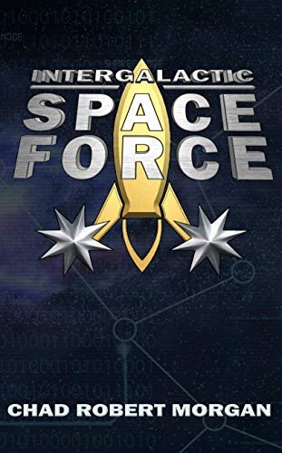 Intergalactic Space Force by Chad Robert Morgan
