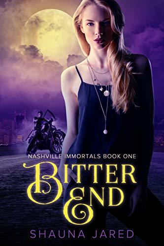 Bitter End: Nashville Immortals Book One by [Shauna Jared]