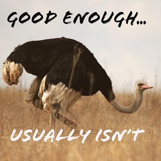 Good Enough Usually Isn't