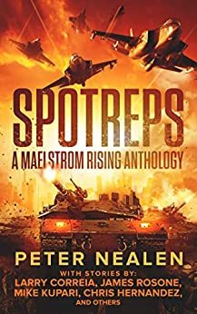 SPOTREPS - A Maelstrom Rising Anthology by [Peter Nealen, Larry Correia, JL Curtis, Mike Massa, Brad Torgersen, James Rosone, Mike Kupari, Steven Hildreth Jr., D. Lawdog, Chris Hernandez]
