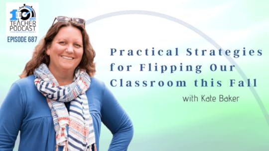 Practical Strategies for Flipping Our Classroom this Fall