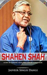 ShahenShah: Story of Shrenik Shah, the Cancer Conqueror by Jasveer Singh Dangi 