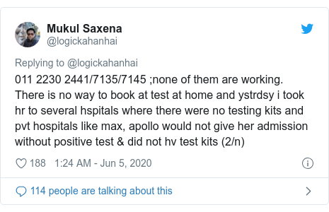 Twitter post by @logickahanhai: 011 2230 2441/7135/7145 ;none of them are working. There is no way to book at test at home and ystrdsy i took hr to several hspitals where there were no testing kits and pvt hospitals like max, apollo would not give her admission without positive test & did not hv test kits (2/n)