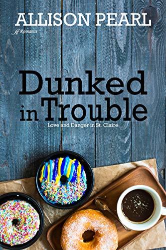 Dunked in Trouble (Love and Danger in St. Claire Book 2) by [Allison Pearl]