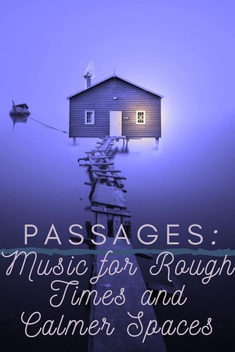 Passages: Music for Rough Times and Calmer Spaces