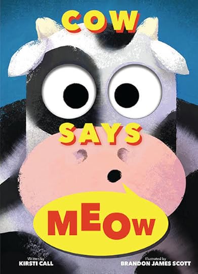 Cow Says Meow by Kirsti Erekson Call, illustrated by Brandon James Scott (HMH Books for Young Readers)