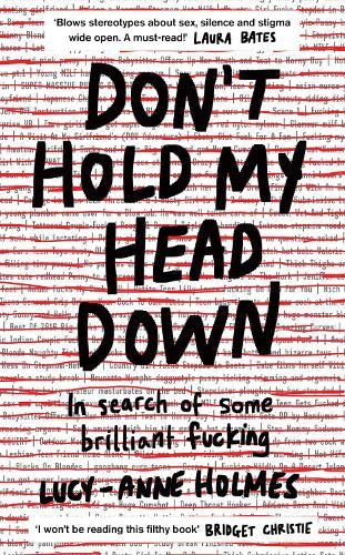 Lucy-Anne Holmes, Don't hold my head down: in search of some brilliant fucking | Peace News