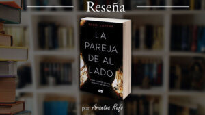 reseña - la pareja de al lado - shari lapena - arantxarufo.com