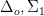 \Delta_o, \Sigma_1