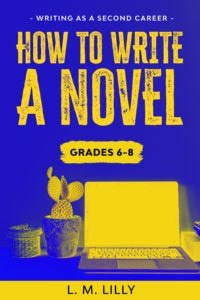How To Write A Novel, Grades 6 - 8