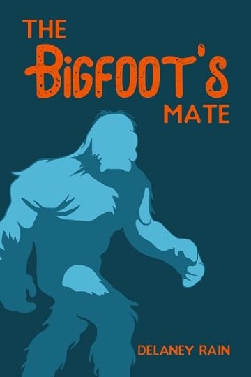 The Bigfoot's Mate by Delaney Rain