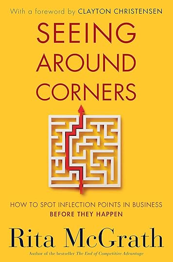 Amazon.com: Seeing Around Corners: How to Spot Inflection Points in Business Before They Happen (9780358022336): McGrath, Rita, Christensen, Clayton: Books