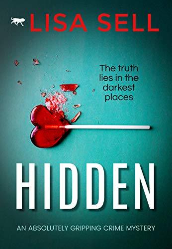 Hidden: an absolutely gripping crime mystery by [Lisa Sell]