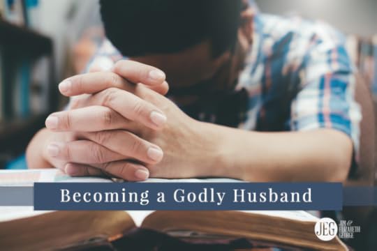 Becoming a Godly Husband Jim and Elizabeth George