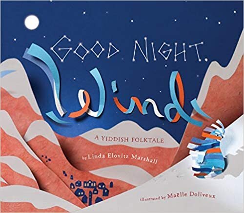 Good Night, Wind: A Yiddish Folktale Hardcover by Linda Elovitz Marshall, illustrated by Maelle Doliveux (Holiday House)