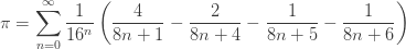 \displaystyle{ \pi = \sum_{n = 0}^\infty \frac{1}{16^n} \left( \frac{4}{8n + 1} - \frac{2}{8n + 4} - \frac{1}{8n + 5} - \frac{1}{8n + 6} \right) } 