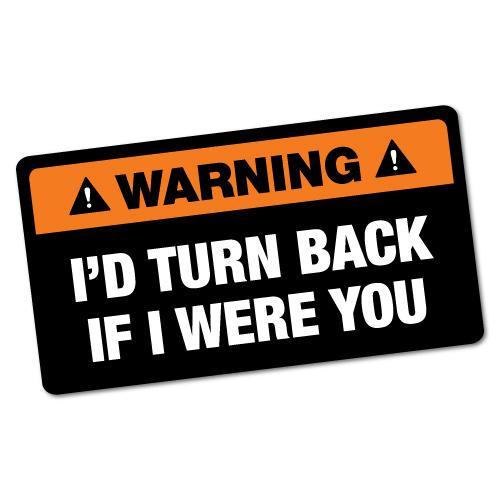 Funny Warning I'D Turn Back Sticker | Warning Signs Stickers - Sticker Collective