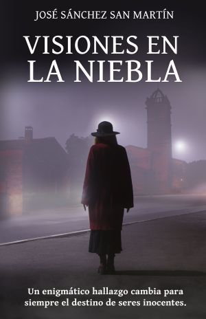 1603127644 ARCHIVO CUBIERTA Visiones en la niebla copia Visiones en la Niebla, de José Sánchez San Martín