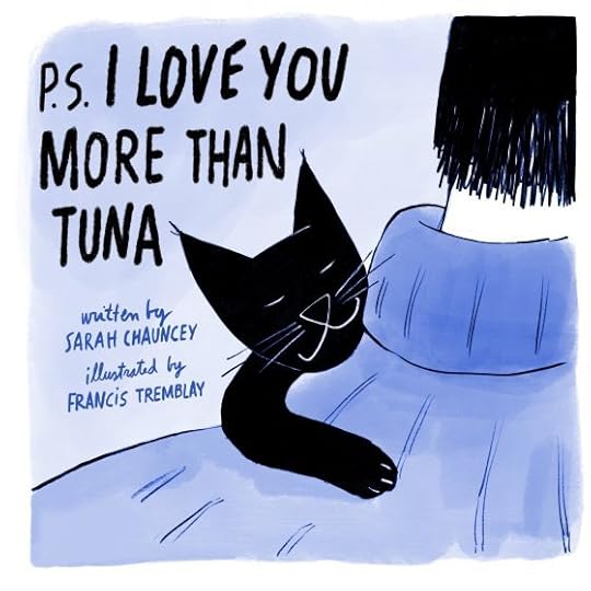 P.S. I Love You More Than Tuna by Sarah Chauncey and illustrated by Francis Tremblay