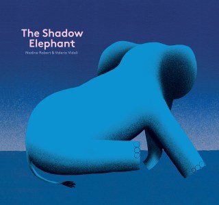 The Shadow Elephant: A Tender Illustrated Fable About What It Takes to Unblue Our Sorrows and Lighten the Load of Our Heaviest Emotions