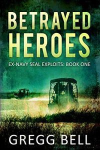 Betrayed Heroes by Gregg Bell
